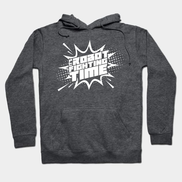 Robot Fighting Time Hoodie by braintaffy